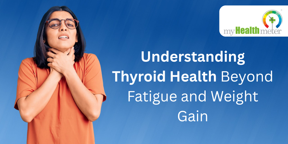 Understanding Thyroid Health Beyond Fatigue and Weight Gain